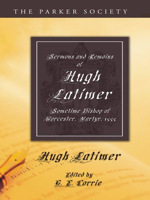 cover image of Sermons and Remains of Hugh Latimer, Sometime Bishop of Worcester, Martyr, 1555